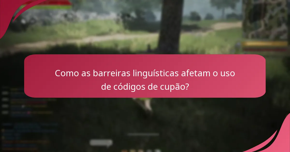 Como as barreiras linguísticas afetam o uso de códigos de cupão?