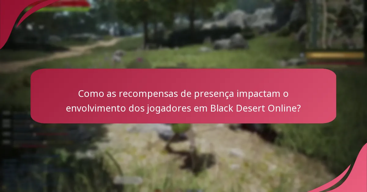 Quais características únicas oferece Black Desert Online nas suas recompensas de presença?