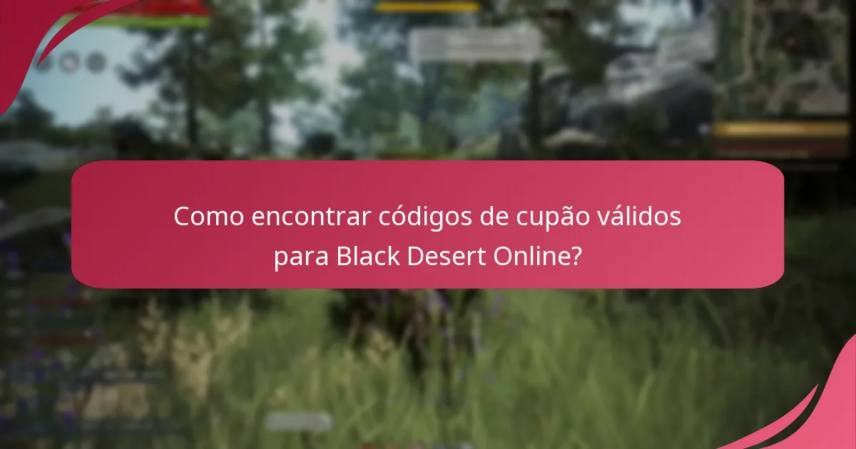 Como encontrar códigos de cupão válidos para Black Desert Online?