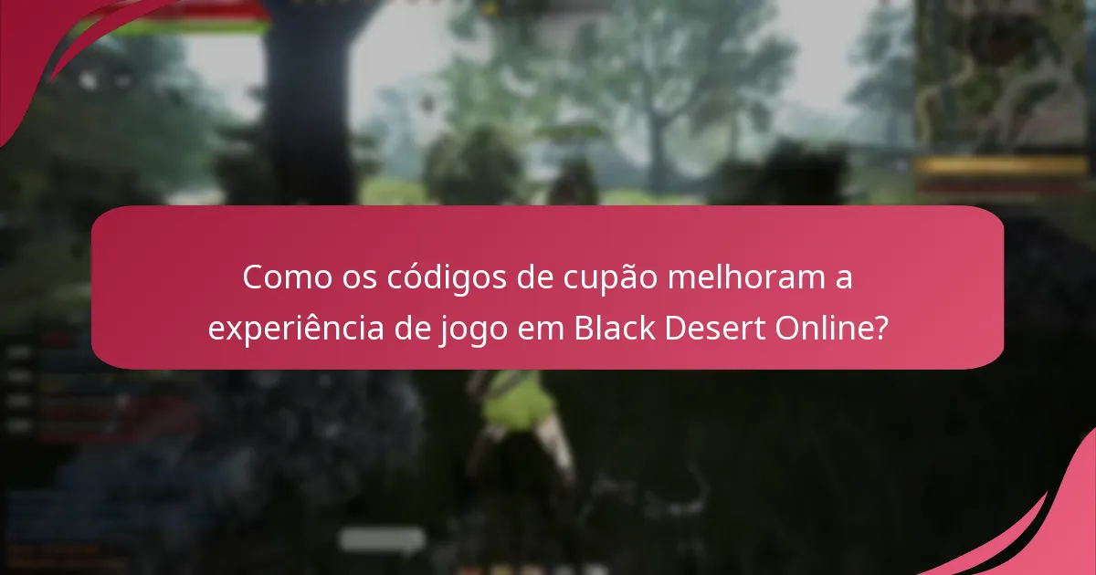 Como os códigos de cupão melhoram a experiência de jogo em Black Desert Online?