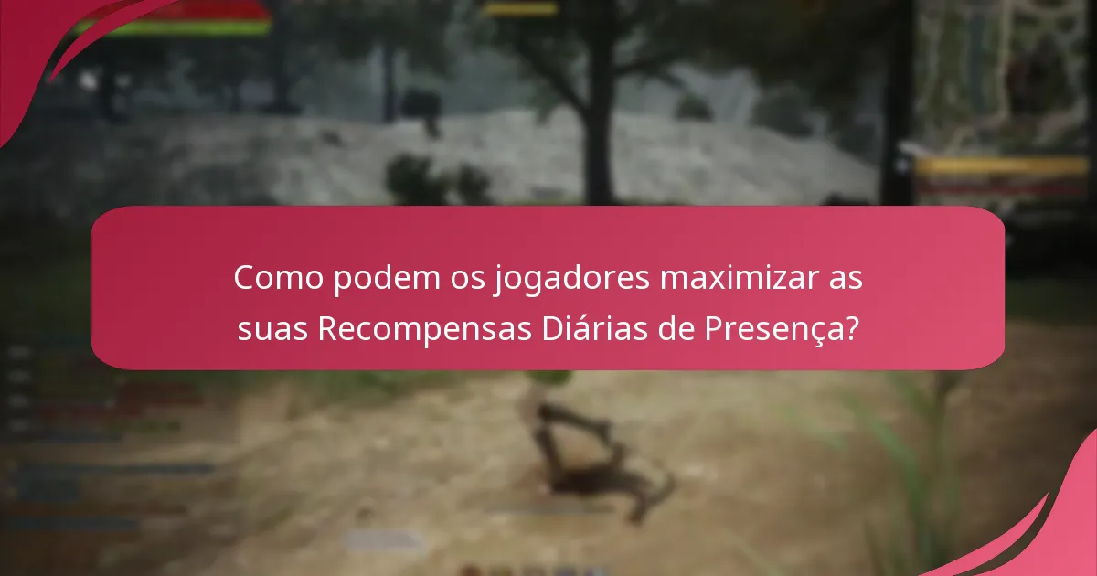 Como podem os jogadores maximizar as suas Recompensas Diárias de Presença?