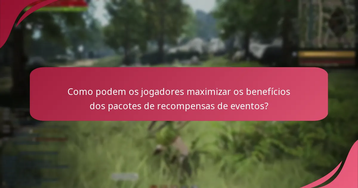 Como podem os jogadores maximizar os benefícios dos pacotes de recompensas de eventos?