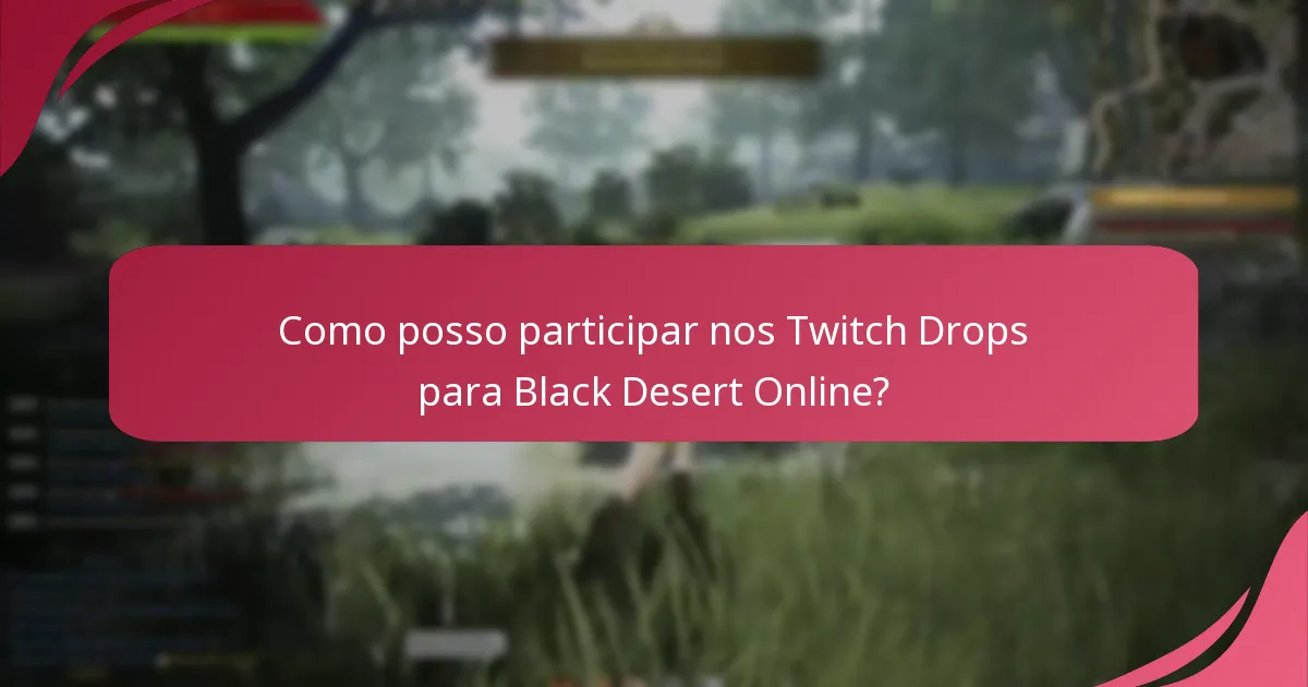 Como posso participar nos Twitch Drops para Black Desert Online?