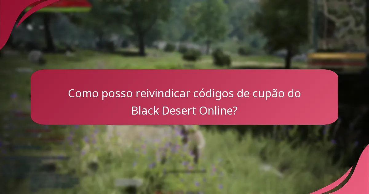 Como posso reivindicar códigos de cupão do Black Desert Online?