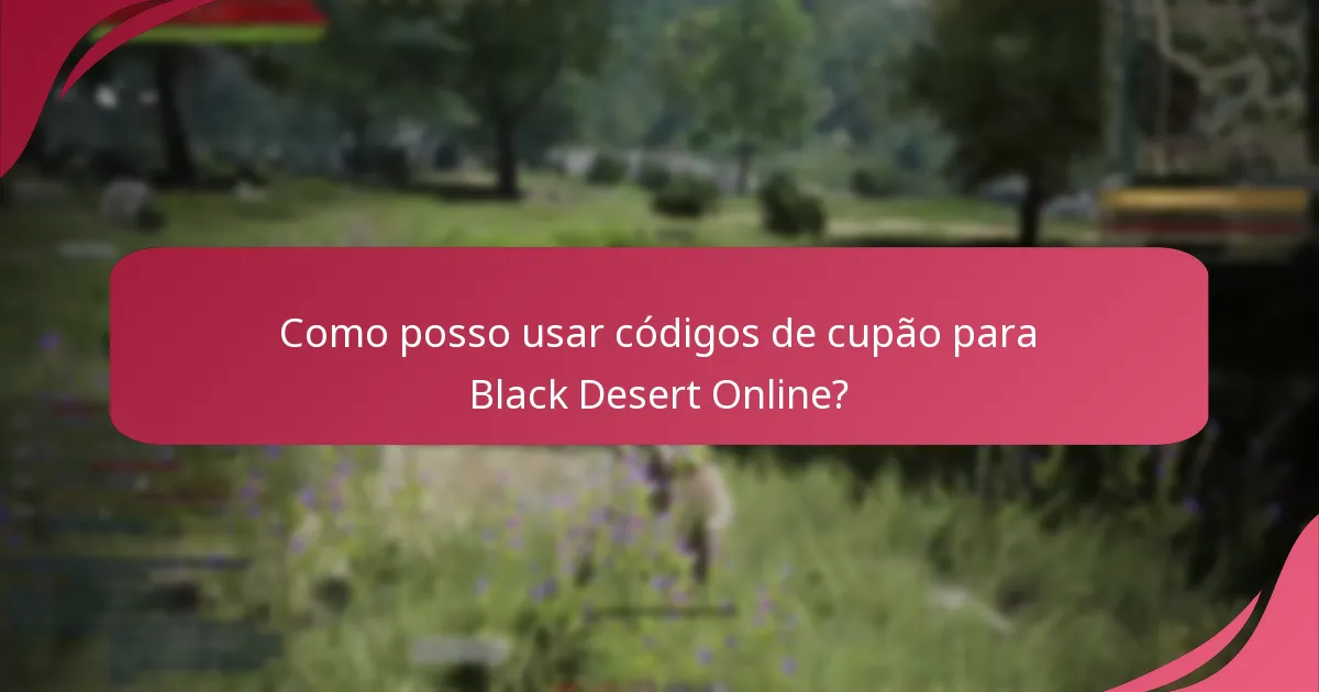 Como posso usar códigos de cupão para Black Desert Online?
