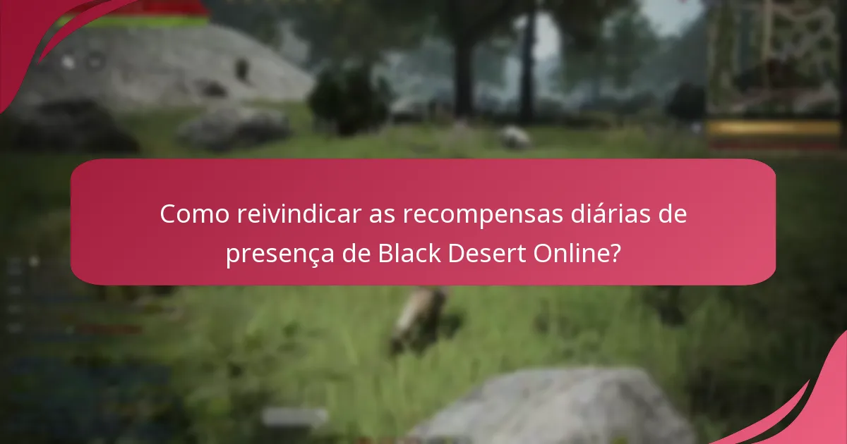 Como reivindicar as recompensas diárias de presença de Black Desert Online?