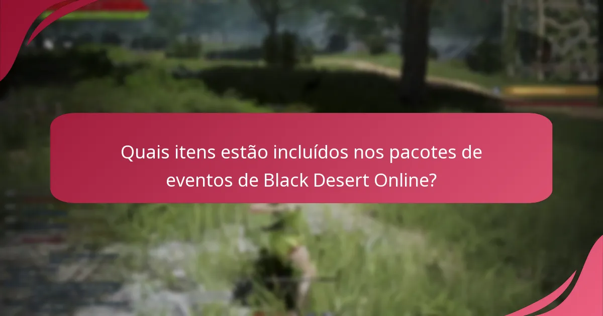 Quais itens estão incluídos nos pacotes de eventos de Black Desert Online?