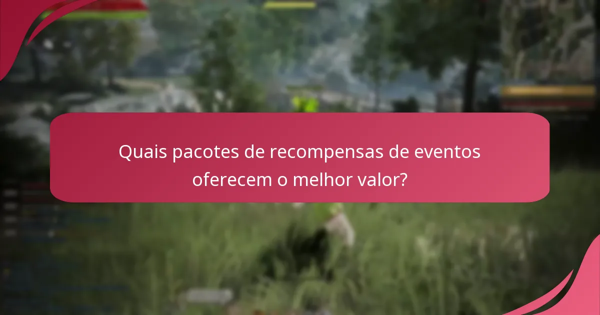 Quais pacotes de recompensas de eventos oferecem o melhor valor?