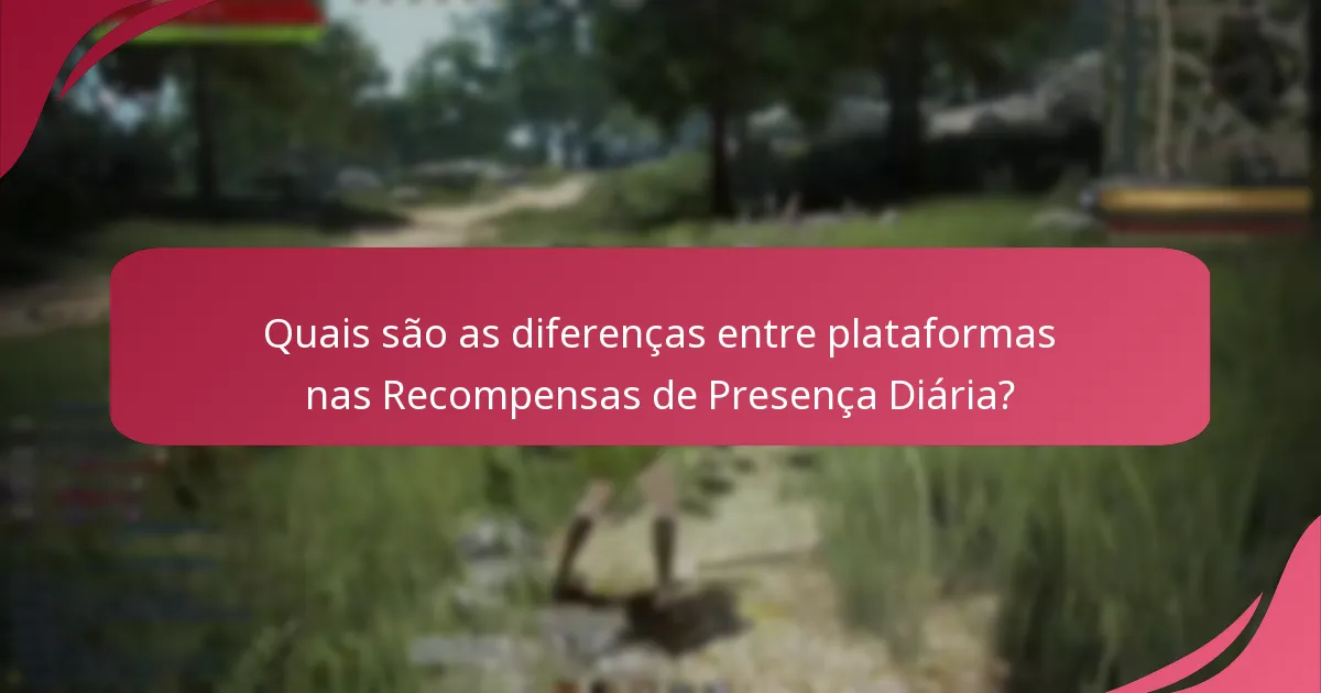 Quais são os benefícios de participar nas Recompensas de Presença Diária?