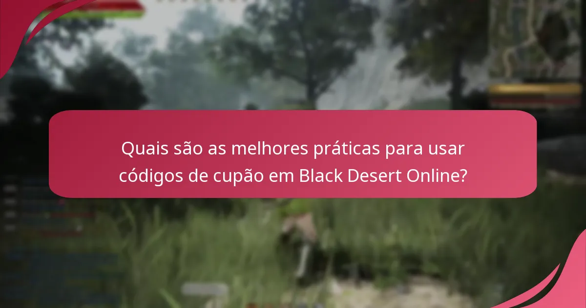 Quais são as melhores práticas para usar códigos de cupão em Black Desert Online?
