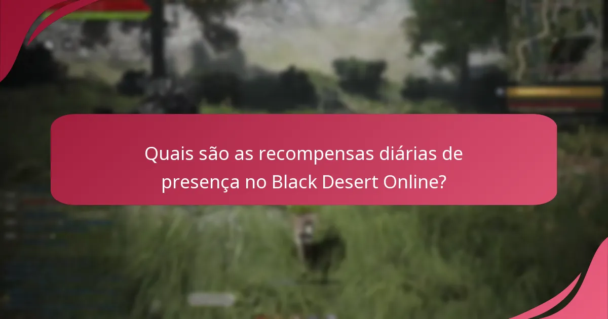 Quais são os benefícios de jogabilidade das recompensas diárias de presença?