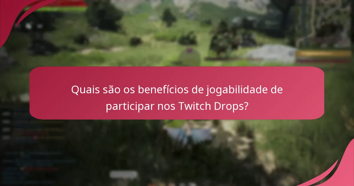 Quais são os benefícios de jogabilidade de participar nos Twitch Drops?