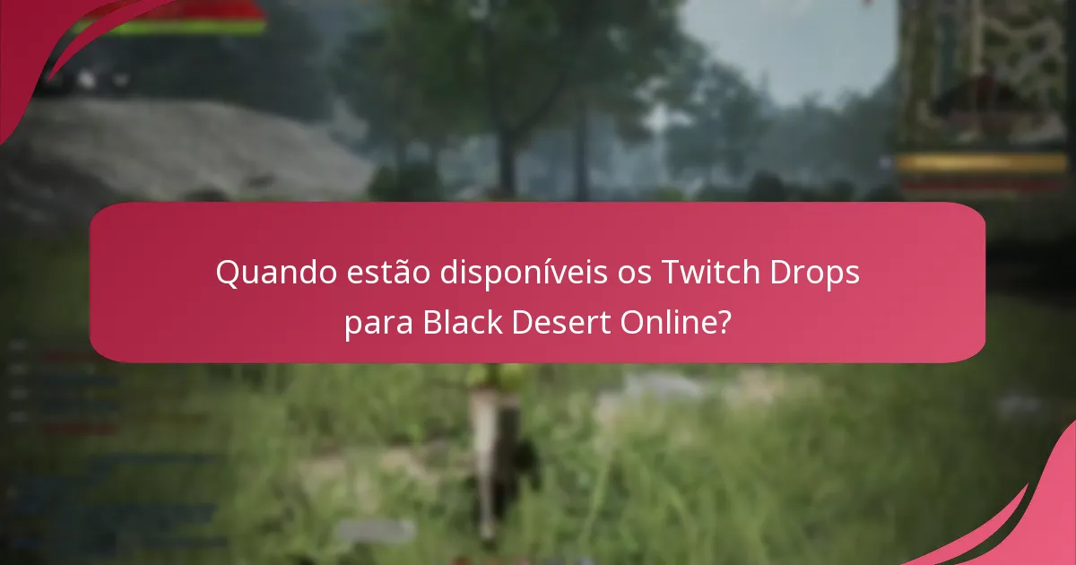Quando estão disponíveis os Twitch Drops para Black Desert Online?